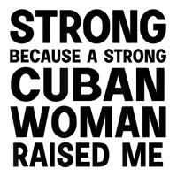 Strong Because A Cuban Woman Raised Me T Shirt Youth Hoodie | Artistshot