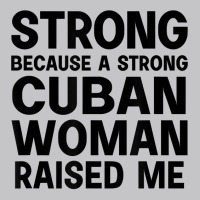 Strong Because A Cuban Woman Raised Me T Shirt Baby Bodysuit | Artistshot