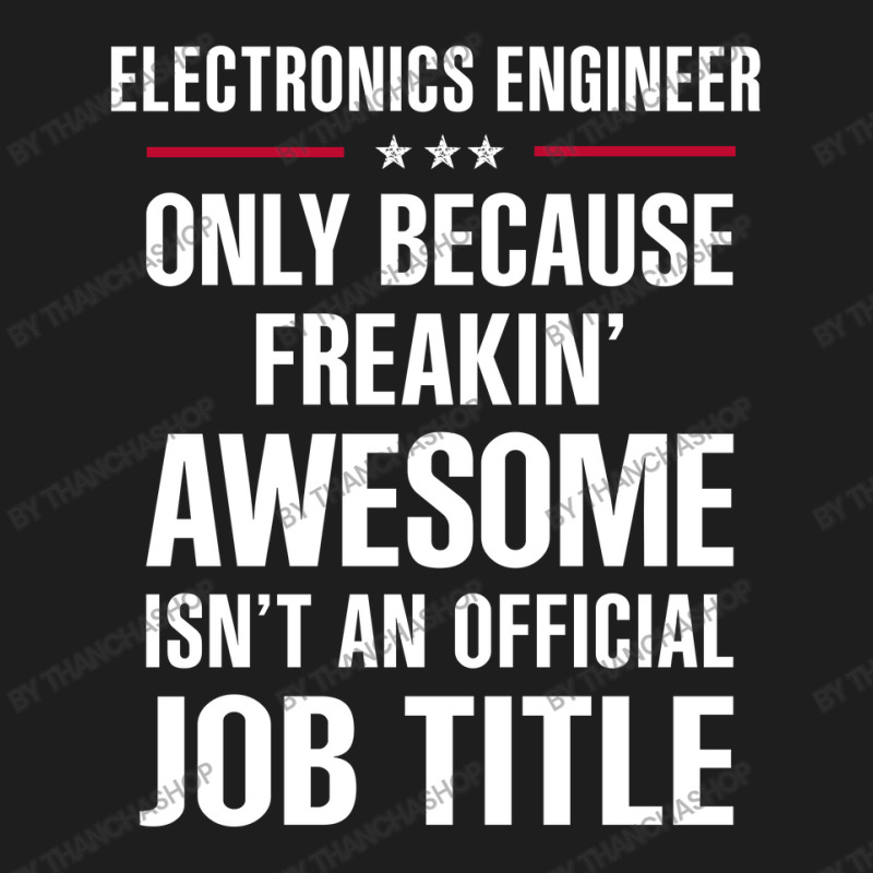 Gift For Freakin' Awesome Electronics Engineer Classic T-shirt by thanchashop | Artistshot