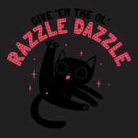 The Ol' Razzle Dazzle T-shirt | Artistshot