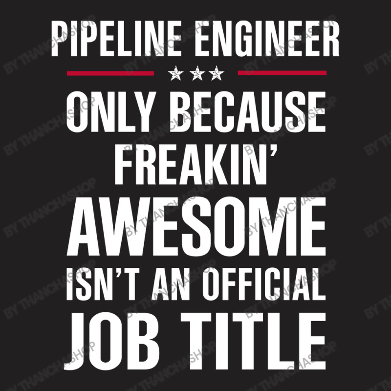 Gift For Freakin' Awesome Pipeline Engineer T-shirt | Artistshot