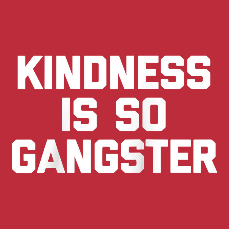 Kindness Is So Gangster  Funny Saying Sarcastic Humor Raglan Baseball Pocket T-Shirt by Pinch1410 | Artistshot