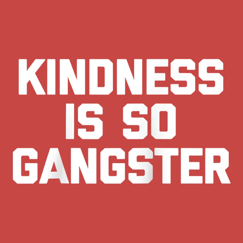 Kindness Is So Gangster  Funny Saying Sarcastic Humor Raglan Baseball Zipper Hoodie by Pinch1410 | Artistshot