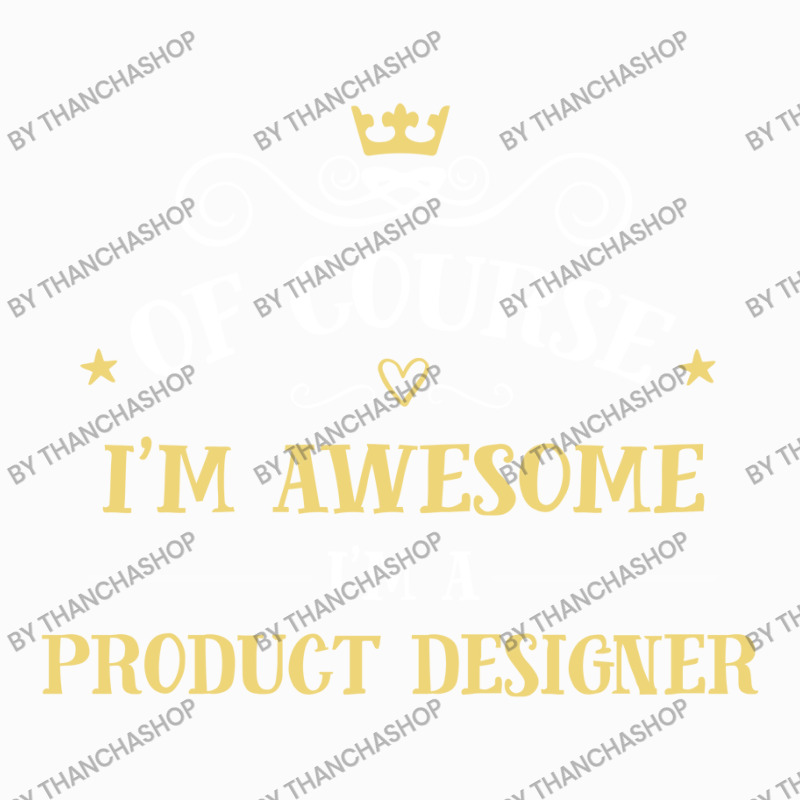 Of Course I'm Awesome I'm A Product Designer Coffee Mug | Artistshot