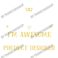 Of Course I'm Awesome I'm A Product Designer Sticker | Artistshot