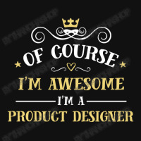 Of Course I'm Awesome I'm A Product Designer Round Patch | Artistshot