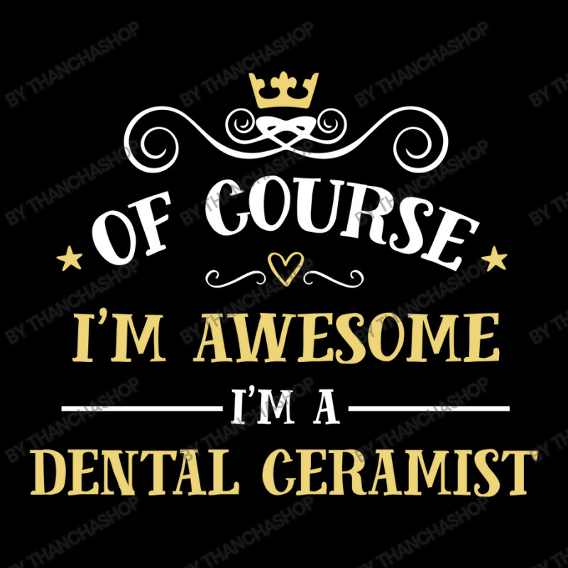 Of Course I'm Awesome I'm A Dental Ceramist Toddler Sweatshirt | Artistshot