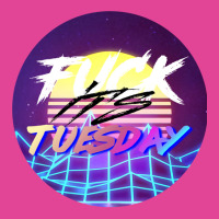 Fuck Its Tuesday Classic  (1) (1) (1) T-shirt | Artistshot