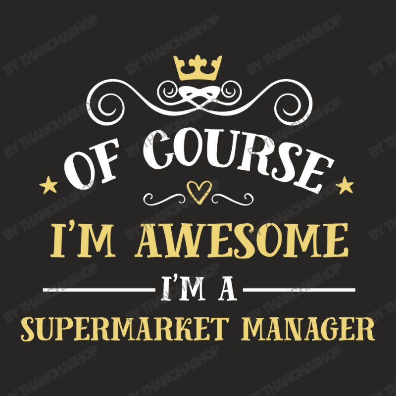 Of Course I'm Awesome I'm A Supermarket Manager Ladies Fitted T-Shirt by thanchashop | Artistshot