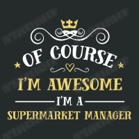 Of Course I'm Awesome I'm A Supermarket Manager Women's Triblend Scoop T-shirt | Artistshot