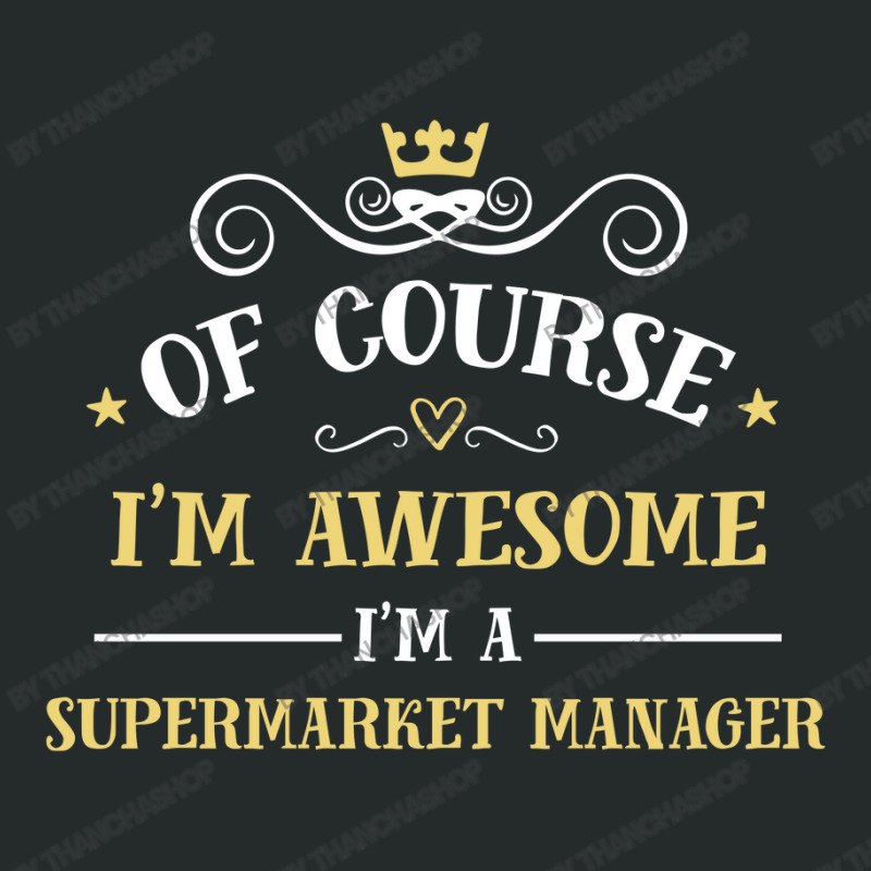 Of Course I'm Awesome I'm A Supermarket Manager Women's Triblend Scoop T-shirt by thanchashop | Artistshot