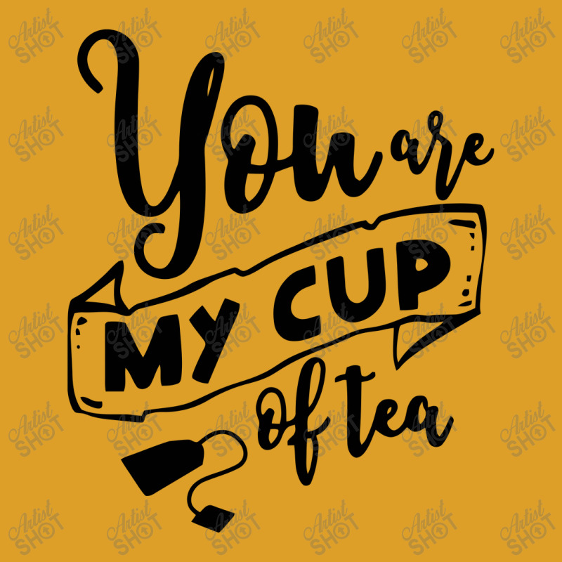 You Are My Cup Of Tea T-shirt | Artistshot