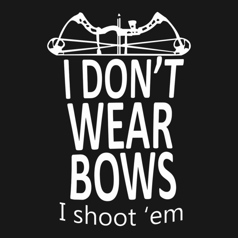 I Do Not Wear Bows I Shoot Them  Cool Hunting Tee Flannel Shirt | Artistshot