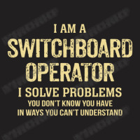 I'm A Switchboard Operator I Solve Problems. Funny Gift T-shirt | Artistshot