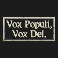 Vox Populi, Vox Dei Voice Of God Latin Phrase T Shirt Classic T-shirt | Artistshot