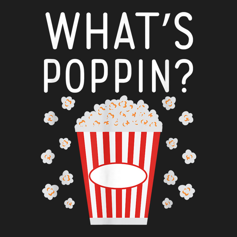 What's Poppin Popcorn Lovers T Shirt Classic T-shirt | Artistshot