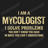 I'm A Mycologist I Solve Problems. Funny Gift Classic T-shirt | Artistshot