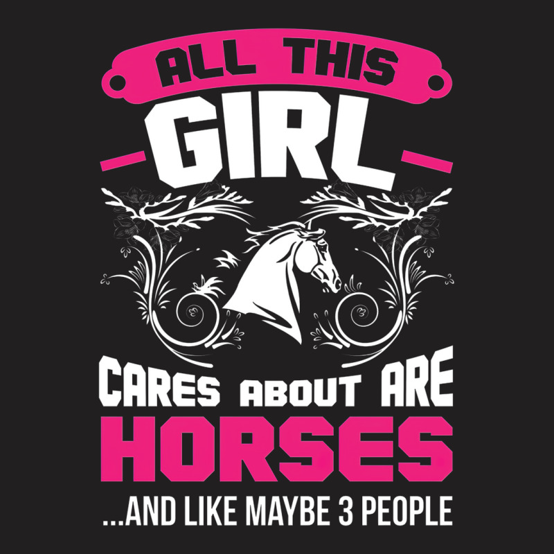 All This Girl Cares About Are Horses T-Shirt by embarigosineg | Artistshot