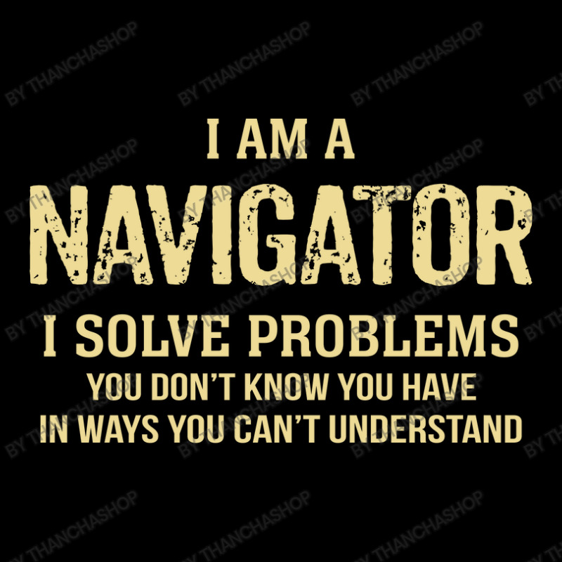 I'm A Navigator I Solve Problems. Funny Gift Youth Zipper Hoodie by thanchashop | Artistshot