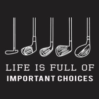 Funny Life Is Full Of Important Choices Golf Gift For Golfers T-shirt | Artistshot