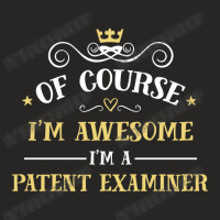 Of Course I'm Awesome I'm A Patent Examiner Ladies Fitted T-shirt | Artistshot