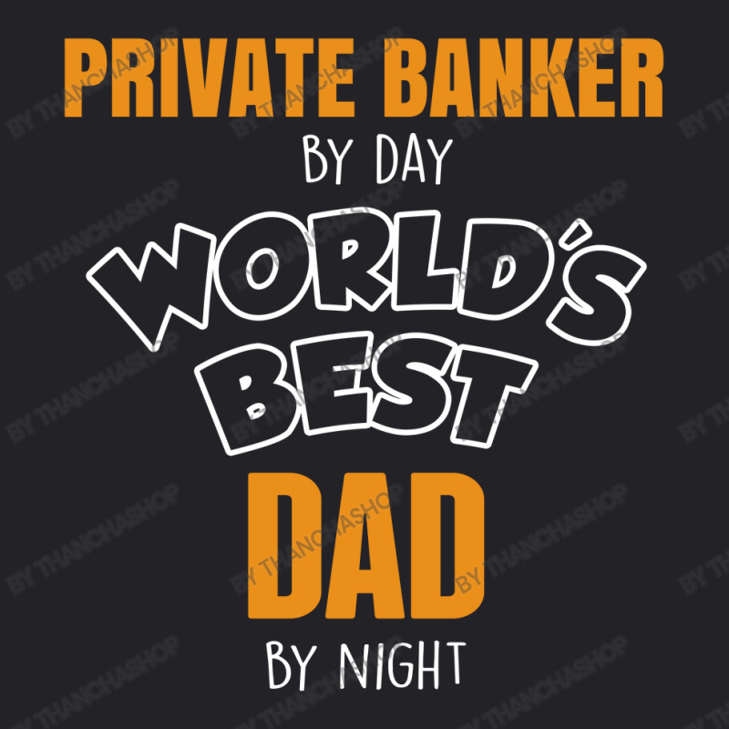 Private Banker By Day Worlds Best Dad By Night Fathers Day Youth Tee by thanchashop | Artistshot