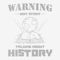 History Teacher For Warning May Start Talking About History Graphic T-shirt | Artistshot