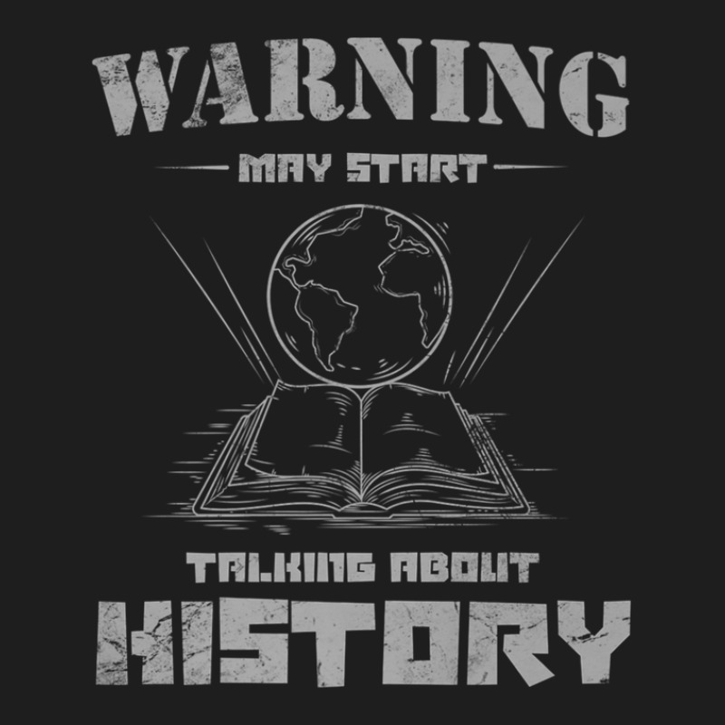 History Teacher For Warning May Start Talking About History Classic T-shirt | Artistshot