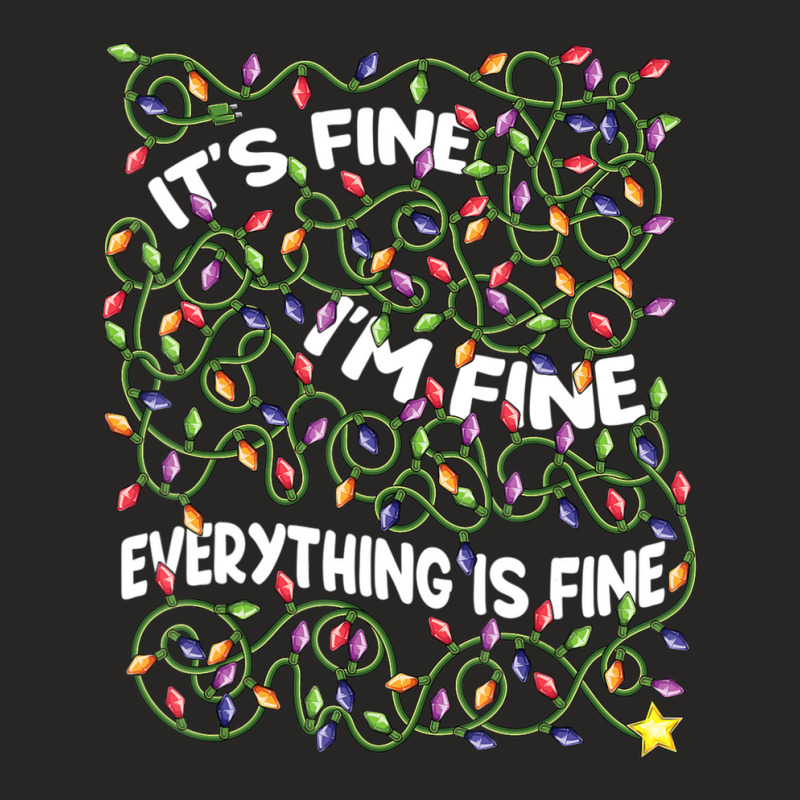 Limited Edition It's Fine I'm Fine Everything Is Fine Christmas Lights Ladies Fitted T-Shirt by Crews Micki | Artistshot