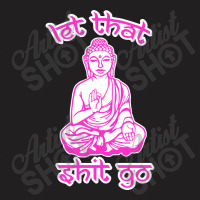 Let That Shit Go Mantra T-shirt | Artistshot