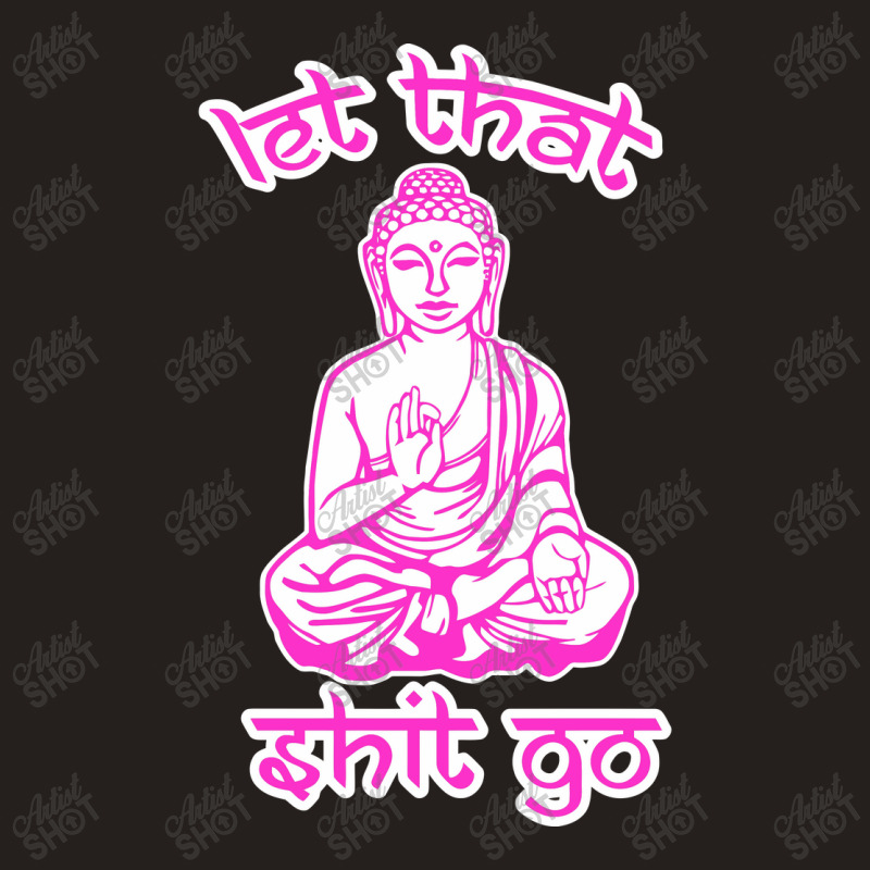 Let That Shit Go Mantra Tank Top by nurpadilah2 | Artistshot