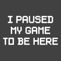 I Paused My Game To Be Here  (1) Vintage T-shirt | Artistshot