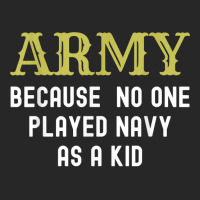 Army Because No One Played Navy As A Kid Funny Saying T Shirt Men's T-shirt Pajama Set | Artistshot