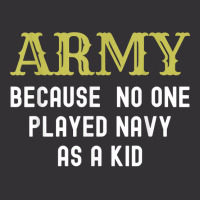 Army Because No One Played Navy As A Kid Funny Saying T Shirt Vintage Hoodie | Artistshot