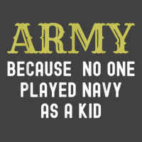 Army Because No One Played Navy As A Kid Funny Saying T Shirt Vintage T-shirt | Artistshot