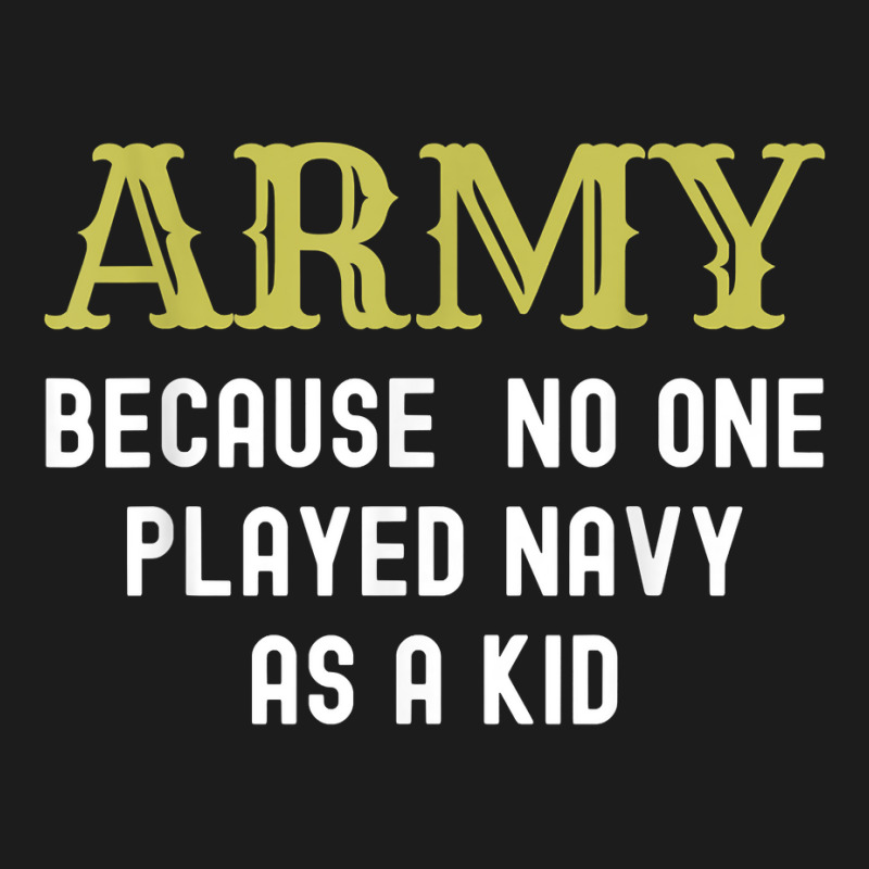 Army Because No One Played Navy As A Kid Funny Saying T Shirt Hoodie & Jogger Set | Artistshot