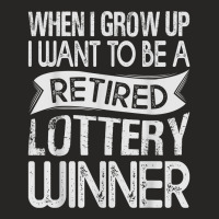 When I Grow Up I Want To Be A Retired Lottery Winner T Shirt Ladies Fitted T-shirt | Artistshot