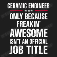 Gift For Freakin' Awesome Ceramic Engineer Classic T-shirt | Artistshot