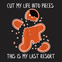 Cut My Life Into Pieces This Is My Last Resort T Shirt T-shirt | Artistshot