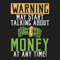 Warning May Start Talking About Money At Any Time Classic T-shirt | Artistshot