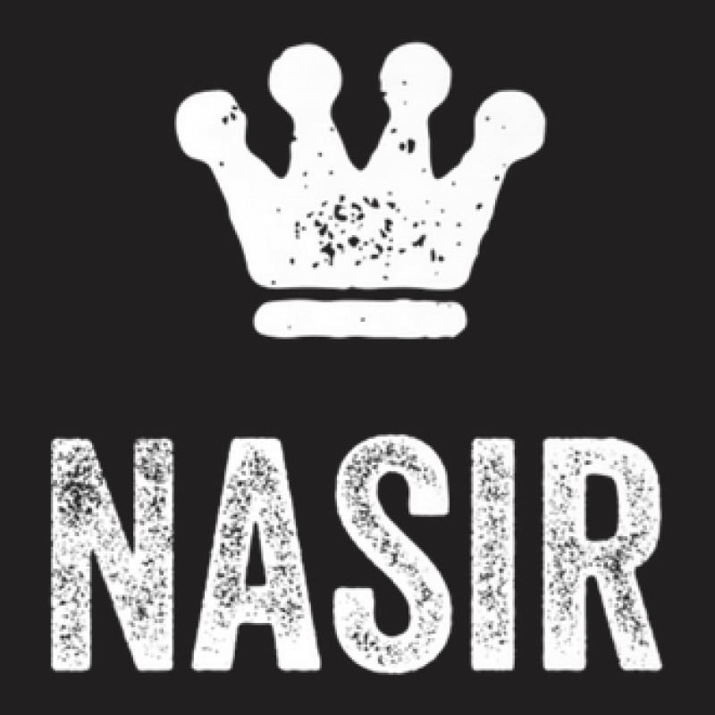 Nasir The King / Crown & Name Design For Men Called Nasir T-shirt | Artistshot