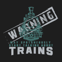 Warning May Spontaneously Start Talking About Train Classic T-shirt | Artistshot