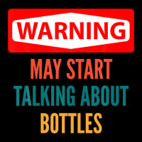 Warning May Start Talking About Bottles Graphic T-shirt | Artistshot