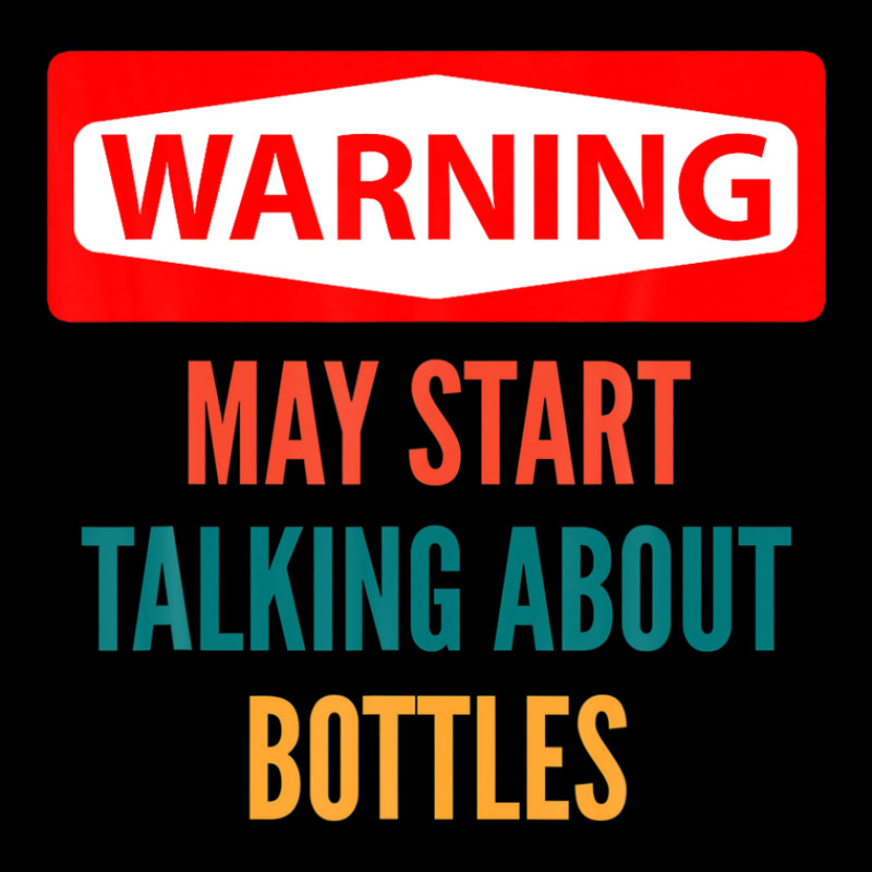 Warning May Start Talking About Bottles Graphic T-shirt | Artistshot