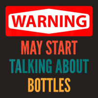 Warning May Start Talking About Bottles Tank Top | Artistshot