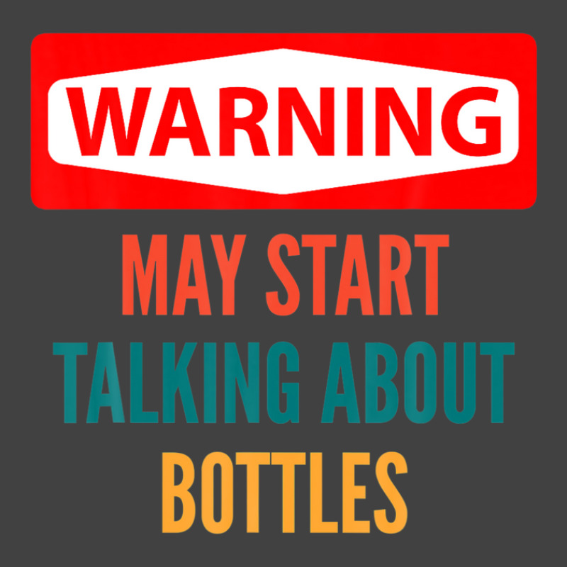 Warning May Start Talking About Bottles Vintage T-shirt | Artistshot