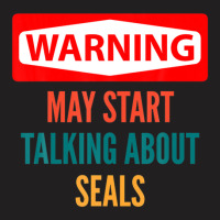 Warning May Start Talking About Seals T-shirt | Artistshot