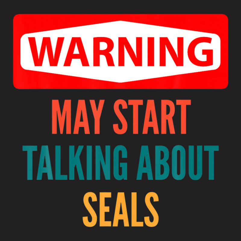 Warning May Start Talking About Seals T-shirt | Artistshot