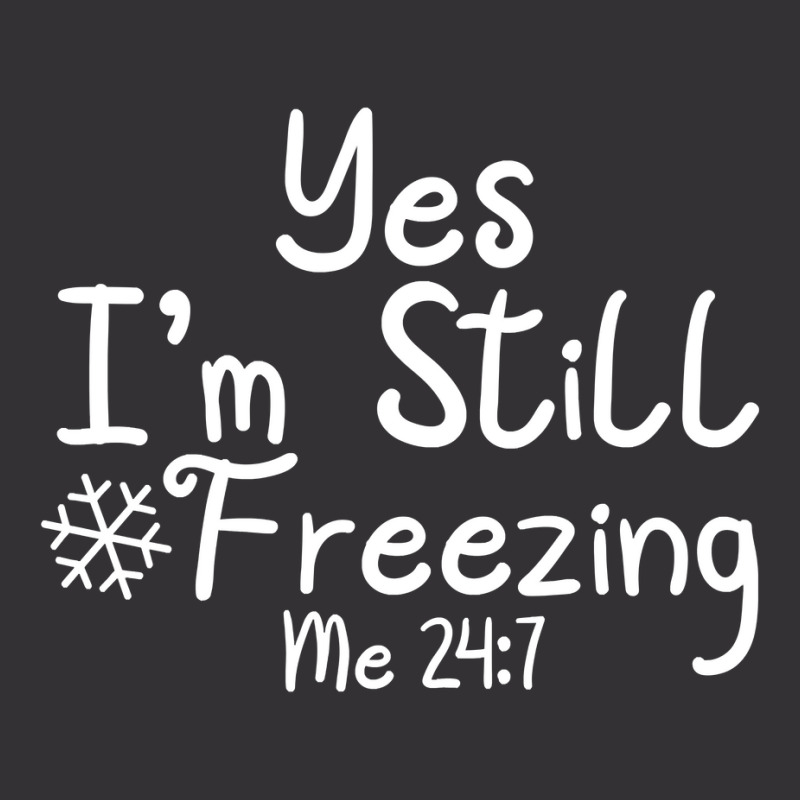 Yes I'm Still Freezing Me 247 Funny Man And Woman Cold 24 7 Pullover H Vintage Hoodie by erinlorrai | Artistshot