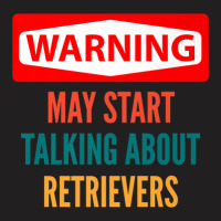 Warning May Start Talking About Retrievers T-shirt | Artistshot